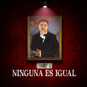 Ninguna Es Igual by El Danny Q