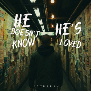 He Doesn't Know He's Loved by Bách Luân