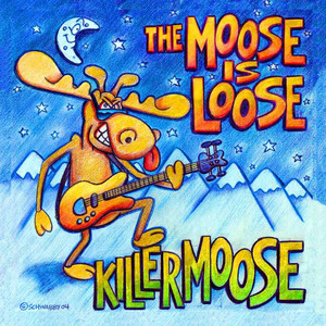 The Moose Is Loose - Album by Killer Moose | Spotify