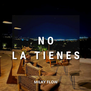 No la Tienes by Milky Flow