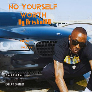 NO YOURSELF WORTH by Brisko100