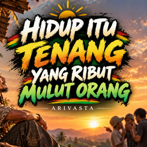 HIDUP ITU TENANG YANG RIBUT MULUT ORANG by ARIVASTA