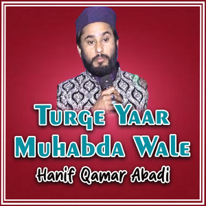 Hanif Qamar Abadi - Turge Yaar Muhabda Wale