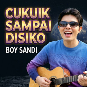 Cukuik Sampai Disiko by Boy Sandi