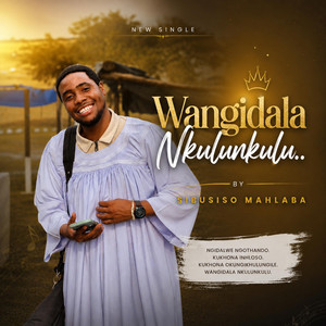Wangidala Nkulunkulu... by SIBUSISO MAHLABA