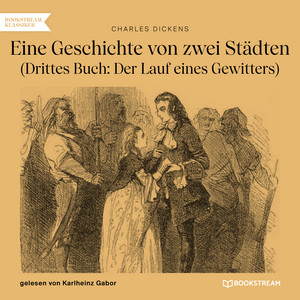 Eine Geschichte von zwei Städten [Drittes Buch: Der Lauf eines Gewitters (Ungekürzt)]