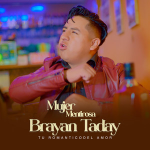 BRAYAN TADAY Tu Romantico del Amor - Mujer Mentirosa