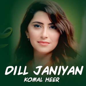 Komal Heer - Dill Janiyan