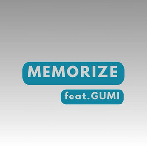 MEMORIZE by Nanase, GUMI