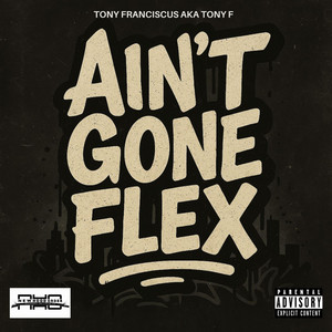 Ain't Gone Flex - Single by Tony Franciscus Aka Tony F | Spotify