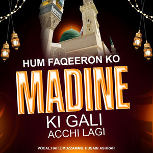 Hum Faqeeron Ko Madine Ki Gali Achi Lagi by Hafiz Muzzammil Husain Ashrafi