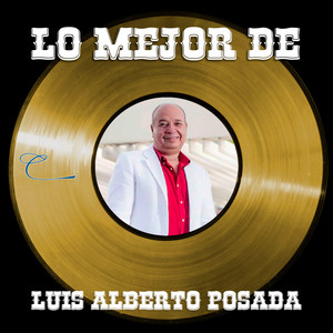 Lo Mejor de Luis Alberto Posada