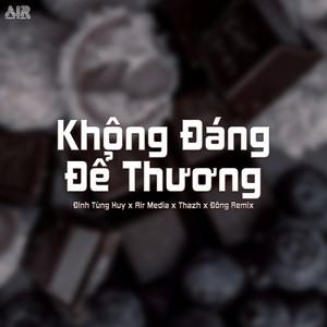 Đinh Tùng Huy - Không Đáng Để Thương (feat. Air Media) [Thazh x Đông Remix]