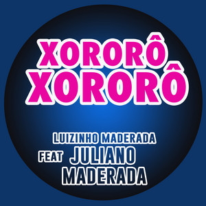 Luizinho Maderada - Xororô Xororô (feat. Juliano Maderada)