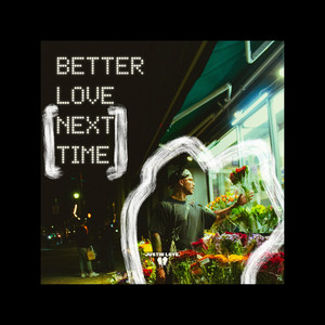 Better Love Next Time by Justin Love