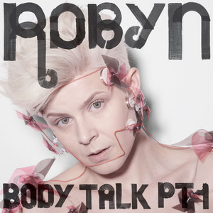 Body Talk pt. 1 - Album by Robyn | Spotify