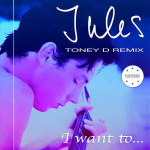 I Want To... - Toney D Remix by Jules, Toney D