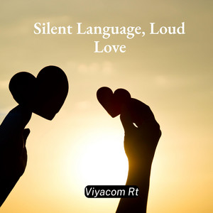 Silent Language, Loud Love by Viyacom Rt