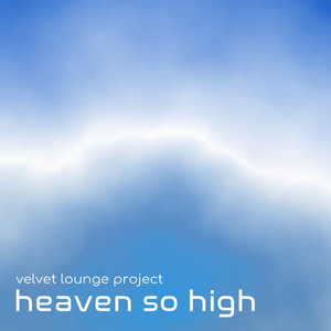 Heaven so high by Velvet Lounge Project