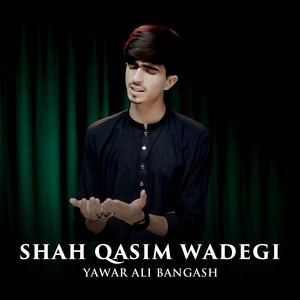 Yawar Ali Bangash - Shah Qasim Wadegi