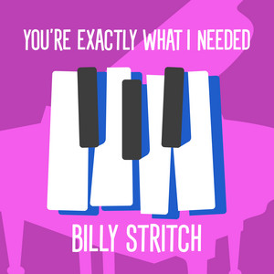 You're Exactly What I Needed by Billy Stritch