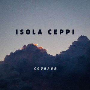 Courage by Isola Ceppi
