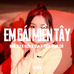 H2K, D.I.A. & Tiến Vàm Cỏ - Em Gái Miền Tây (Remix)