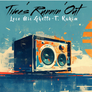 Time's Runnin' Out (26) by Loco Mic, Ghetto-T., Rakim
