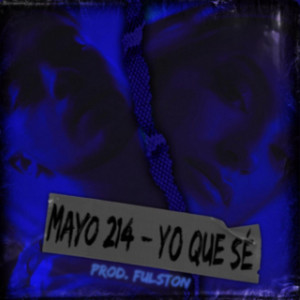 Mayo 214 - Yo Que Sé (feat. Fulston)