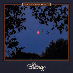 Silence Says It All by The Fretliners
