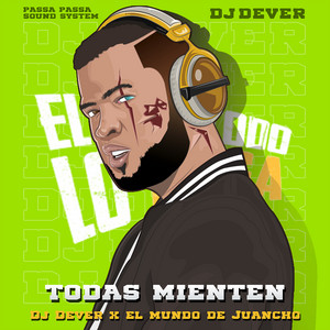 DJ Dever & El Mundo De Juancho - Todas Mienten