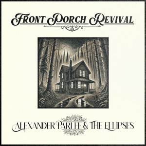 Front Porch Revival by Alexander Parlee, The Ellipses, PARLOR