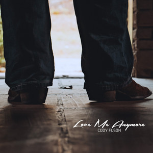 Love Me Anymore by Cody Fuson
