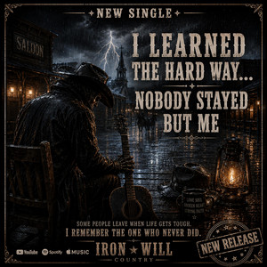I Learned the Hard Way... Nobody Stayed But Me by IRON WILL COUNTRY