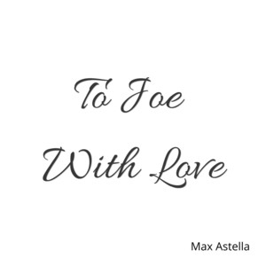 To Joe With Love by Max Astella