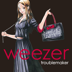 Troublemaker (Japan Version) - Single by Weezer | Spotify