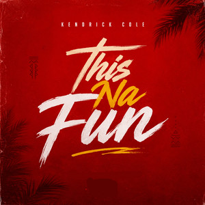 THIS NA FUN by Kendrick Cole