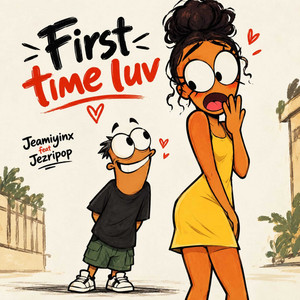 First Time Luv by Jeamiyinx, Jezripop