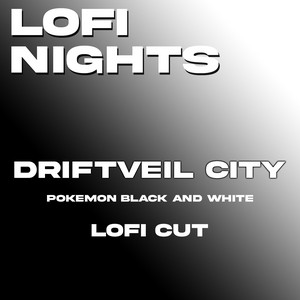 Lofi Nights - Driftveil City (From "Pokémon Black and White") [Lofi Cut]