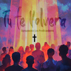 Tu Fe Volvera by Agrupacion Los Predicadores