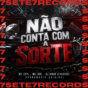 NÃO CONTA COM A SORTE