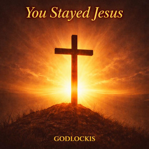 You Stayed Jesus by Godlockis
