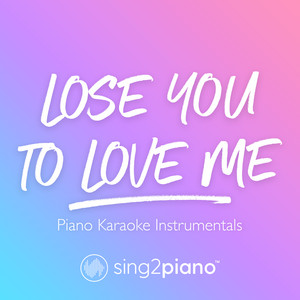 Sing2Piano - Lose You to Love Me (Lower Key) [Originally Performed by Selena Gomez] [Piano Karaoke Version]