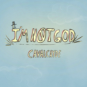 I'm Not God by CAVALCAYDE