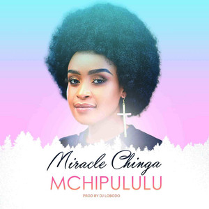 Miracle Chinga - Mchipululu