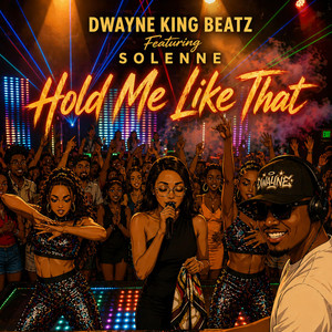 Hold Me Like That by Dwayne King Beatz, Solenne