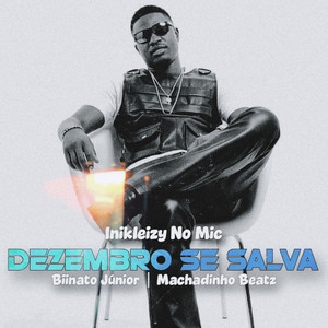 Inikleizy No Mic - Dezembro Se Salva (feat. Biinato Júnior & Machadinho Beatz)