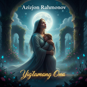 Azizjon Rahmonov - Yig'lamang ona