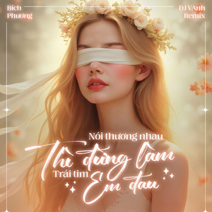 Bích Phương - Nói Thương Nhau Thì Đừng Làm Trái Tim Em Đau (DJ VAnh Remix)