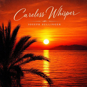 Careless Whisper (Instrumental) by Joseph Sullinger